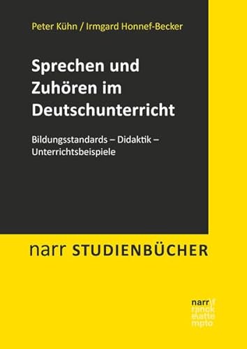 Sprechen und Zuhören im Deutschunterricht: Bildungsstandards - Didaktik - Unterrichtsbeispiele (Narr Studienbücher)